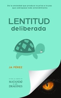 bokomslag Lentitud deliberada: De la ansiedad que produce la prisa a la paz que sobrepasa todo entendimiento