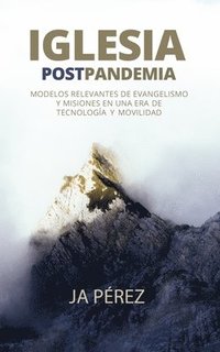 bokomslag Iglesia Postpandemia: Modelos relevantes de evangelismo y misiones en una era de tecnología y movilidad