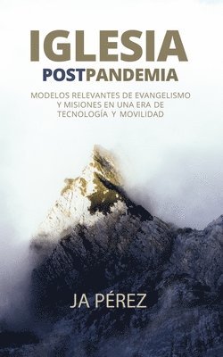 J. A. Perez - Iglesia Postpandemia: Modelos relevantes de evangelismo y misiones en una era de tecnología y movilidad, Häftad