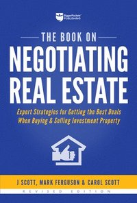 bokomslag The Book on Negotiating Real Estate: Expert Strategies for Getting the Best Deals When Buying & Selling Investment Property