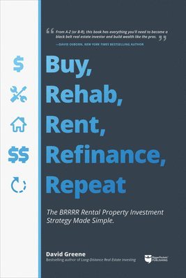 bokomslag Buy, Rehab, Rent, Refinance, Repeat: The Brrrr Rental Property Investment Strategy Made Simple