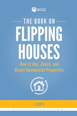 bokomslag The Book on Flipping Houses: How to Buy, Rehab, and Resell Residential Properties