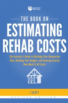 J. Scott - The Book on Estimating Rehab Costs: The Investor's Guide to Defining Your Renovation Plan, Building Your Budget, and Knowing Exactly How Much It All C, Häftad
