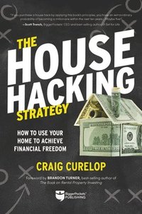 bokomslag The House Hacking Strategy: How to Use Your Home to Achieve Financial Freedom