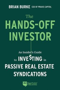 bokomslag The Hands-Off Investor: An Insider's Guide to Investing in Passive Real Estate Syndications