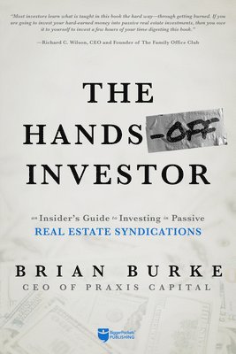 Brian Burke - The Hands-Off Investor: An Insider's Guide to Investing in Passive Real Estate Syndications, Häftad