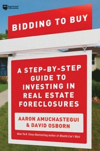 bokomslag Bidding to Buy: A Step-By-Step Guide to Investing in Real Estate Foreclosures