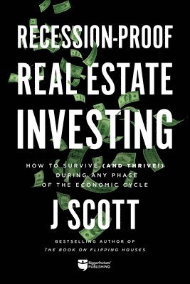 bokomslag Recession-Proof Real Estate Investing: How to Survive (and Thrive!) During Any Phase of the Economic Cycle