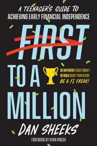 bokomslag First to a Million: A Teenager's Guide to Achieving Early Financial Independence