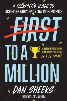 Dan Sheeks - First to a Million: A Teenager's Guide to Achieving Early Financial Independence, Häftad