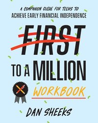 bokomslag First to a Million Workbook: A Companion Guide for Teens to Achieve Early Financial Independence