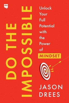 bokomslag Do the Impossible: Unlock Your Full Potential with the Power of Mindset