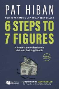 bokomslag 6 Steps to 7 Figures: A Real Estate Professional's Guide to Building Wealth