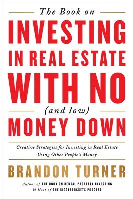 bokomslag The Book on Investing in Real Estate with No (and Low) Money Down