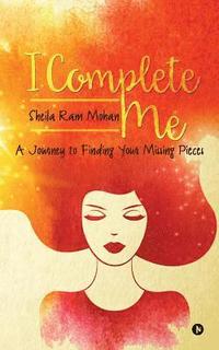 bokomslag I Complete Me: A Journey to Finding Your Missing Pieces