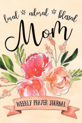 Loved Adored Blessed Mom Weekly Prayer Journal 1