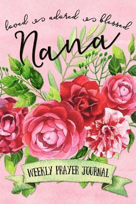 Loved Adored Blessed Nana Weekly Prayer Journal 1