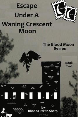 Escape Under A Waning Crescent Moon: Book Two In The Blood Moon Trilogy 1