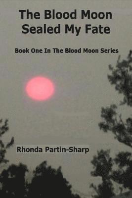 The Blood Moon Sealed My Fate: Book One In The Blood Moon Series 1