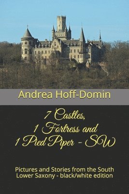 7 Castles, 1 Fortress and 1 Pied Piper - SW: Pictures and Stories from the South Lower Saxony - black/white edition 1
