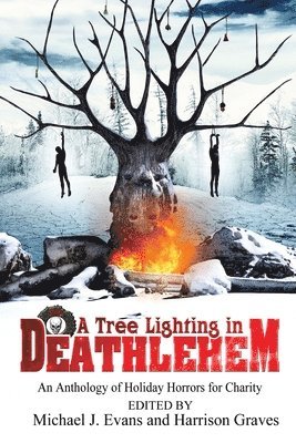 A Tree Lighting in Deathlehem: An Anthology of Holiday Horrors for Charity 1