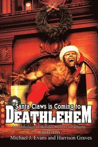 bokomslag Santa Claws is Coming to Deathlehem: An Anthology of Holiday Horrors for Charity