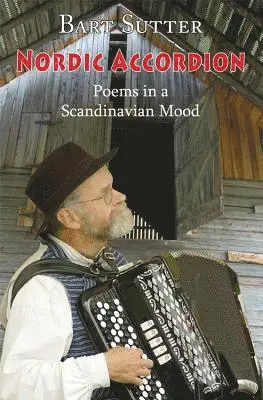 Barton Sutter, Bart Sutter - Nordic Accordion: Poems in a Scandinavian Mood, Häftad. Tillgänglighet: Tillfälligt slut