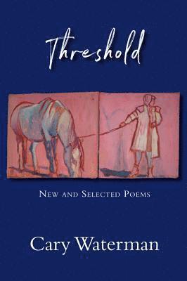 Cary Waterman - Threshold: New and Selected Poems, Häftad