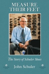 bokomslag Measure Their Feet: The Story of Schuler Shoes