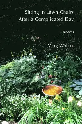 Marg Walker - Sitting in Lawn Chairs After a Complicated Day: Poems, Häftad. Tillgänglighet: Tillfälligt slut