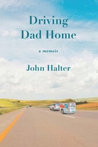 bokomslag Driving Dad Home: A Memoir