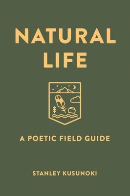 Stanley Kusunoki - Natural Life: A Poetic Field Guide, Häftad