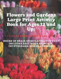 bokomslag Flowers and Gardens Large Print Activity Book for Ages 12 and Up