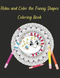 bokomslag Relax and Color the Funny Shapes Coloring Book
