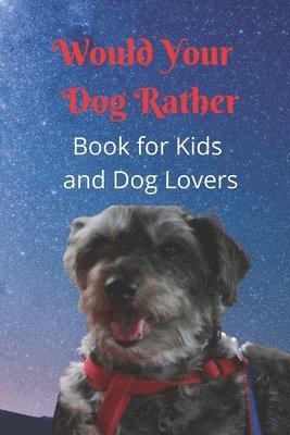 Would Your Dog Rather Book for Kids and Dog Lovers 1