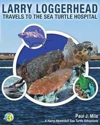 bokomslag Larry Loggerhead Travels to the Sea Turtle Hospital