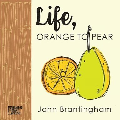 John Brantingham - Life, Orange to Pear, Häftad