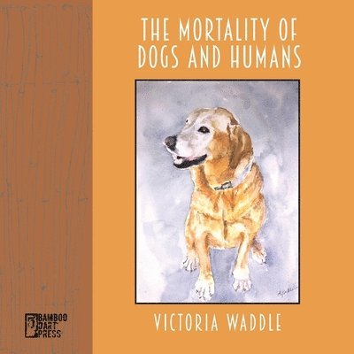 Victoria Waddle - Mortality of Dogs and Humans, Häftad