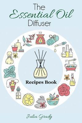 Julia Grady - Essential Oil Diffuser Recipes Book, Häftad
