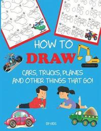 bokomslag How to Draw Cars, Trucks, Planes, and Other Things That Go!