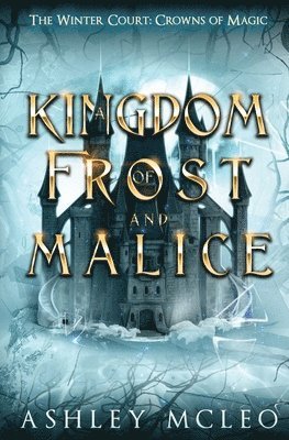 bokomslag A Kingdom of Frost and Malice, The Winter Court Series, A Crowns of Magic Universe Series