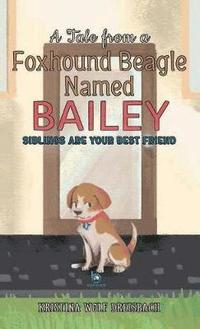 bokomslag A Tale From A Foxhound Beagle Named Bailey