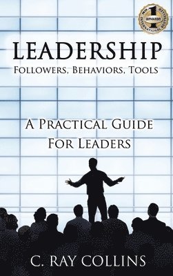 LEADERSHIP Followers, Behaviors, Tools: A Practical Guide for Leaders 1