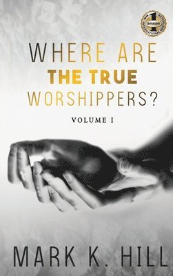 Mark Hill - Where Are the True Worshippers, Inbunden