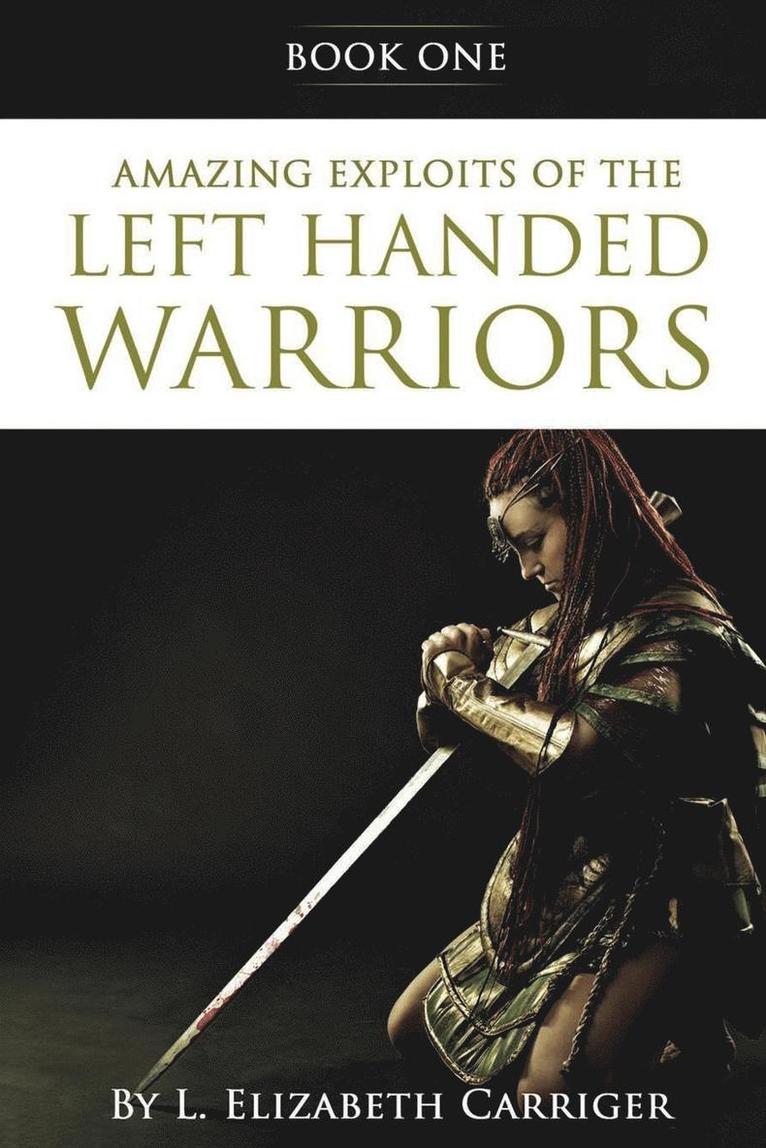 Amazing Exploits of the Left Handed Warrior Series Book One 1