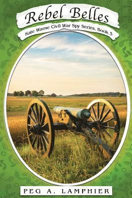 Peg A. Lamphier - Rebel Belles: Kate Warne Civil War Spy Series, Book 3, Häftad