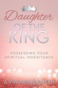 bokomslag Daughter of the King: Possessing Your Spiritual Inheritance
