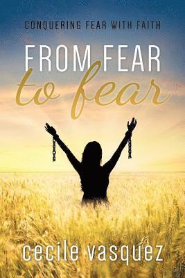 bokomslag From Fear to Fear: Conquering Fear With Faith