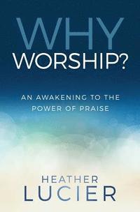 bokomslag Why Worship?: An Awakening to the Power of Praise