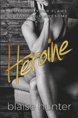 Heroine: Embrace Your Flaws & Own Your Awesome 1